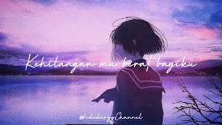 Kehilanganmu berat bagiku - Slowed Reverb lyrics