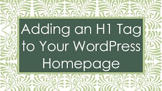 Adding an H1 Tag to Your WordPress Homepage