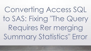 Converting Access SQL to SAS: Fixing "The Query Requires Rer merging Summary Statistics" Error