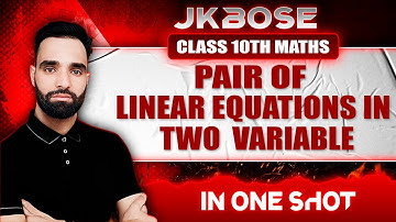 Pair of Linear Equations in Two Variables | Full Chapter in one Shot | Class 10 Maths (JKBOSE/CBSE)
