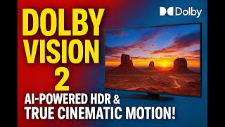 Dolby Vision 2 Revealed: AI-Powered HDR & True Cinematic Motion!
