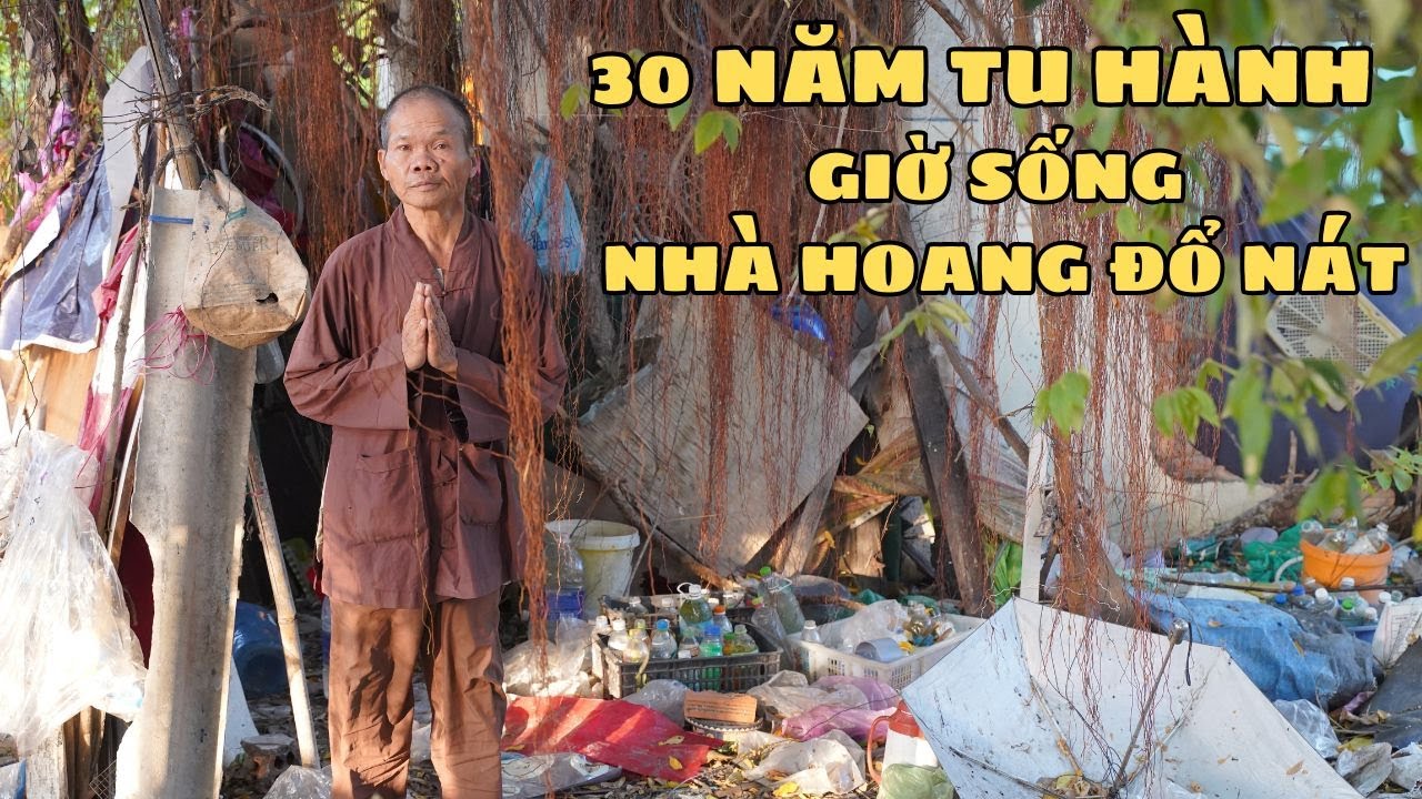Sư Thầy Nhặt Ve Chai Kiếm Sống Sau 30 Năm Tu Hành Giờ Sống Nhà Hoang Đổ Nát