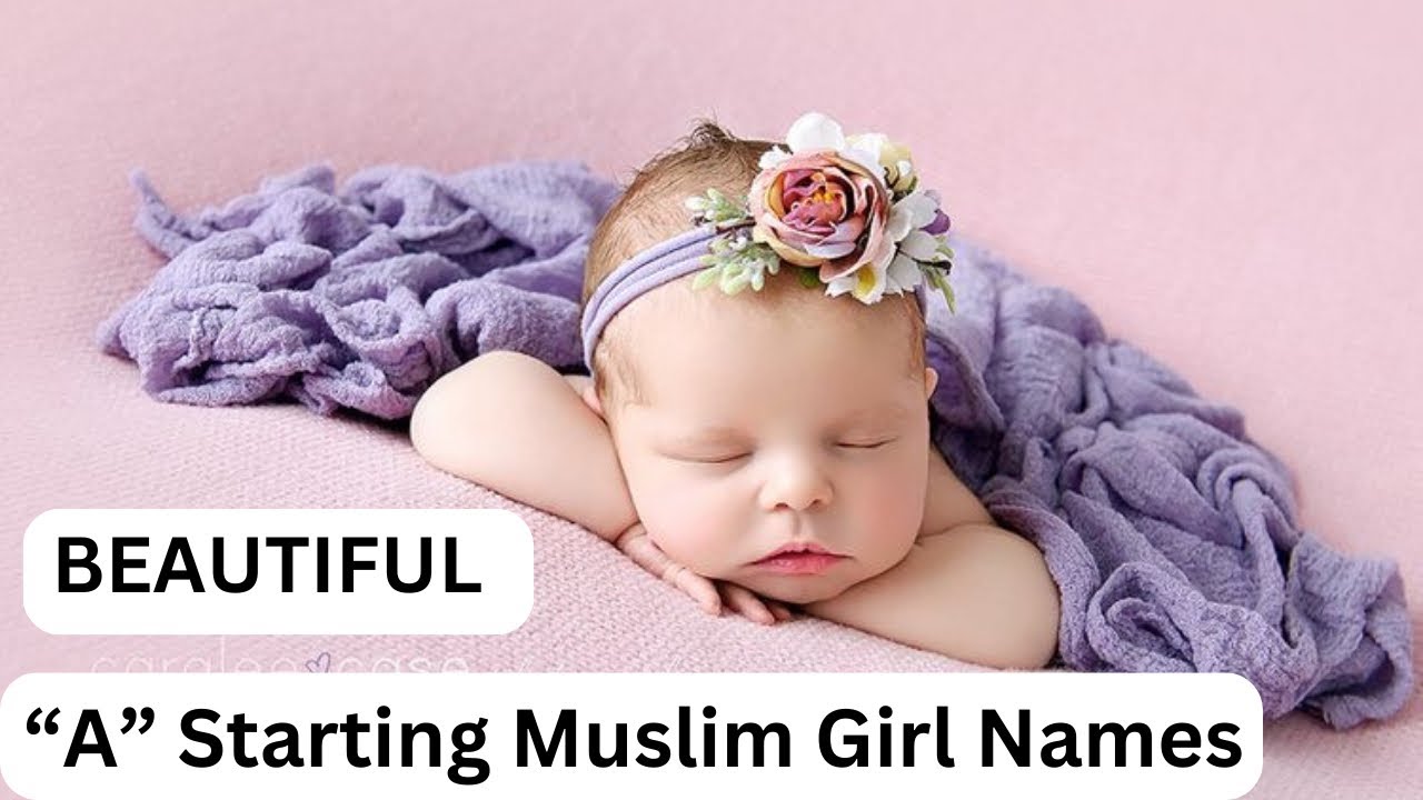 “A” Starting Muslim Girl Names Muslim Baby Girl Names New Trending