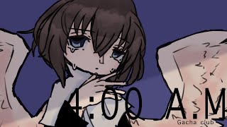 4:00 A?M (gacha club test)