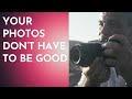 Your photos dont need to be good