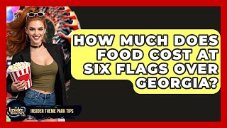 How Much Does Food Cost At Six Flags Over Georgia? - Insider Theme Park Tips