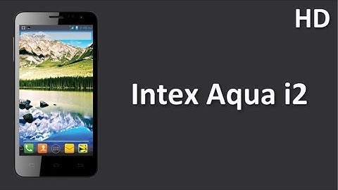 Intex Aqua i2 Price Specification Review with 1.2 Ghz Dual Core Processor runs on Android 4.2