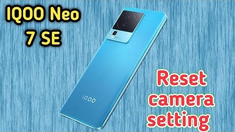 Reset Camera Settings Iqoo Neo 7 SE, Reset Camera SettingIqoo Neo 7 SE, Ki Camera Setting Theek