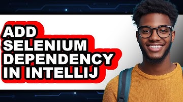 How to Add Selenium Dependency in IntelliJ - Easy Guide