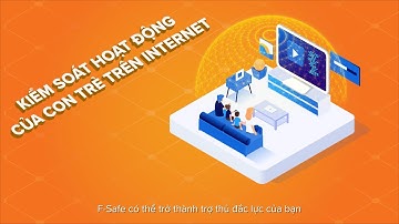 F-Safe trợ thủ đắc lực để quản lý việc truy cập Internet của con trẻ tại nhà