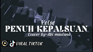 PENUH KEPALSUAN-YELSE(MALAYSIA)(COVER BY-ABI MAULANA)