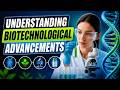 Understanding Biotechnological Advancements (7 Minutes)