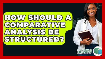 How Should A Comparative Analysis Be Structured? - The Language Library