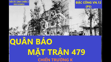 Đặc công VN 12(p5)  QUÂN BÁO MẶT TRẬN 479- CHIẾN TRƯỜNG K / hồiức