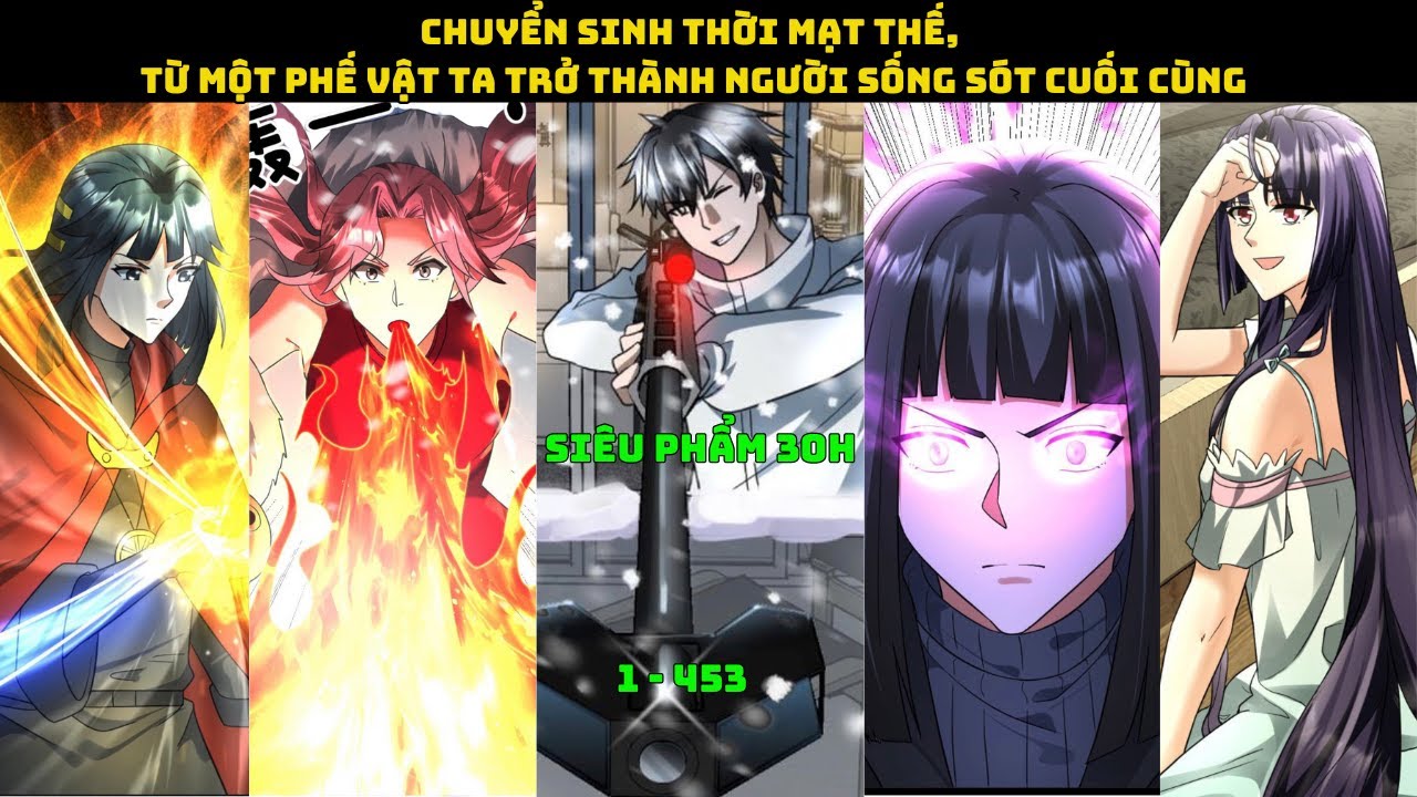 SIÊU PHẨM 30h | CHUYỂN SINH THỜI MẠT THẾ, TỪ MỘT PHẾ VẬT TA TRỞ THÀNH NGƯỜI SỐNG SÓT CUỐI CÙNG 1-453