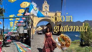 SOLO IN GUATEMALA | Spend a Week with Me  in Lake Atitlán + Antigua