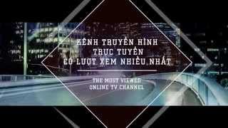 Top Kênh Truyền Hình Trực Tuyến Xem Nhiều Nhất