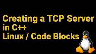 Creating a TCP Server in C++ [Linux / Code Blocks]