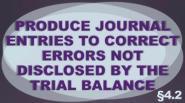 Produce Journal Entries to Correct Errors Not Disclosed by the Trial Balance [§4.2]