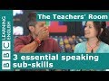 The Teachers Room: 3 essential speaking sub-skills