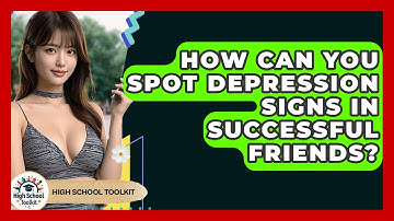 How Can You Spot Depression Signs In Successful Friends? - High School Toolkit