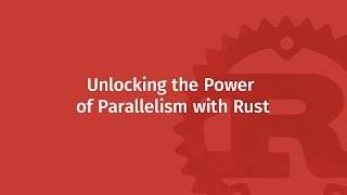 Unlocking the Power of Parallelism with Rust | Mozilla ♥ Rust