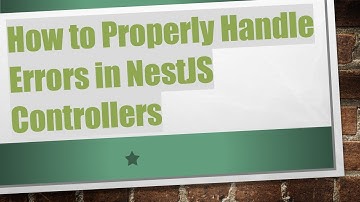 How to Properly Handle Errors in NestJS Controllers