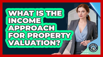 What Is The Income Approach For Property Valuation? - Property Taxes Uncovered