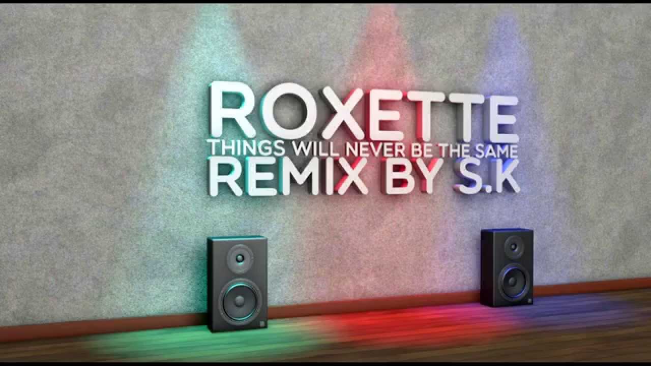 Roxette   Things will never be the same Remix by S K