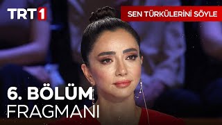 Sen Türkülerini Söyle 6. Bölüm Fragmanı I @SenTurkuleriniSoyle