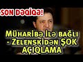 SON DƏQİQƏ! Müharibə ilə bağlı - Zelenskidən ŞOK AÇIQLAMA!!