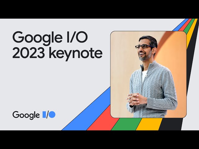 Google Keynote (Google I/O ‘23)