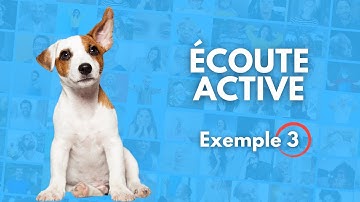 Exemple 3 Écoute active