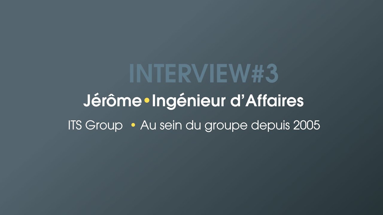 Interview collaborateur - Jérôme Ingénieur d'affaires @ITS Group