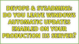 Celebrity DevOps & SysAdmins: Do you leave Windows Automatic Updates enabled on your production IIS server? Net Worth