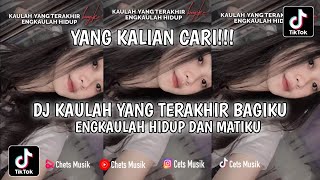 DJ KAULAH YANG TERAKHIR BAGIKU ENGKAULAH HIDUP DAN MATIKU SLOW JEDAG JEDUG VIRAL TIKTOK TERBARU