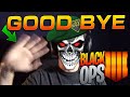Goodbye Black Ops 4.. (For Real This Time)