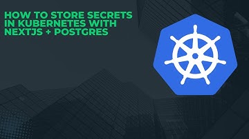 How to Store Secrets in Kubernetes with NEXTJS + POSTGRES