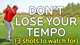 DON'T LOSE YOUR GOLF SWING TEMPO (Watch Out For These 3 Shots)