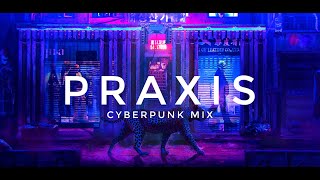 PRAXIS | Cyberpunk Mix