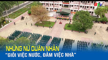 Những nữ Quân nhân "Giỏi việc nước, đảm việc nhà"