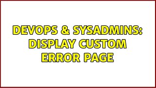 DevOps & SysAdmins: Display custom error page Information