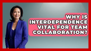 Why Is Interdependence Vital For Team Collaboration? - Office Wellness Insights
