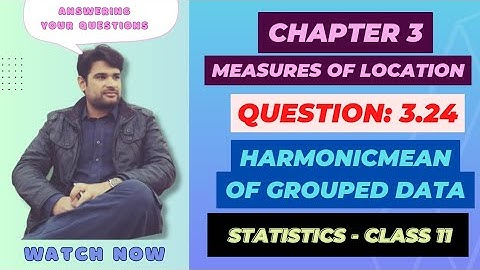 11 Class Statistics, Ch 3 Question 3.24 Measure of Location | Harmonic Mean of Grouped Data |