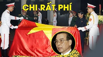 Quốc tang thủ tướng Phan Văn Khải được Bộ Chính Trị tổ chức như thế nào? Quy trình tiền tỉ