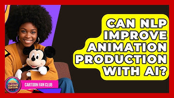 Can NLP Improve Animation Production With AI? - Cartoon Fan Club