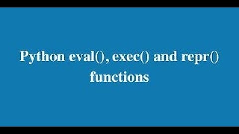 33. Python: eval(),exec(),repr() function