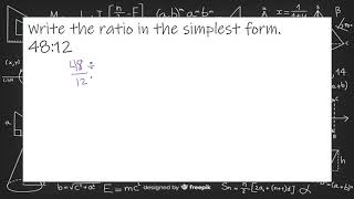 Write the ratio in the simplest form 48 12
