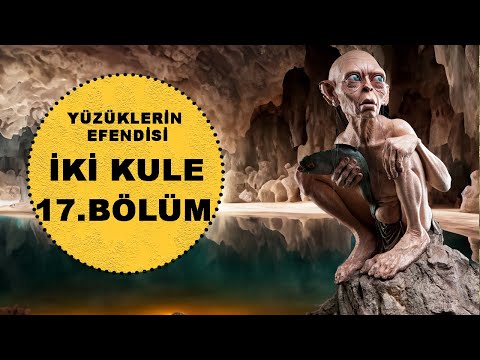 YÜZÜKLERİN EFENDİSİ-İKİ KULE 17.BÖLÜM: YASAK HAVUZ (Lotr-Orta Dünya)