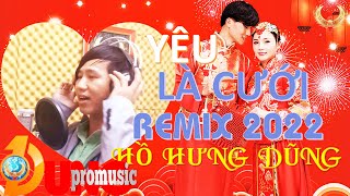 MV YÊU LÀ CƯỚI REMIX 2022 ✔ | HỒ HƯNG DŨNG [Full HD 4K]